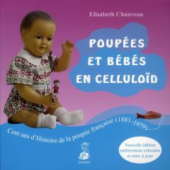 Poupées et bébés en celluloïd. Cent ans d'Histoire de la poupée française (1881-1979) - Chauveau Elisabeth