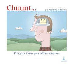 Chuuut... Petit guide illustré pour méditer autrement - Johnstone Matthew - Prédali Dominique
