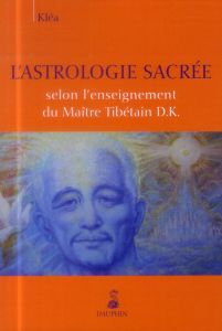 L'astrologie sacrée selon l'enseignement du Maître Tibétain D.K. - KLEA