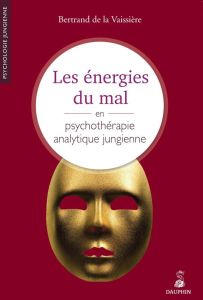 Les énergies du mal en psychothérapie jungienne - La Vaissière Bertrand de