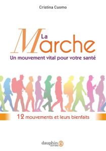 La marche, un mouvement vital pour votre santé. 12 mouvements et leurs bienfaits - Cuomo Cristina