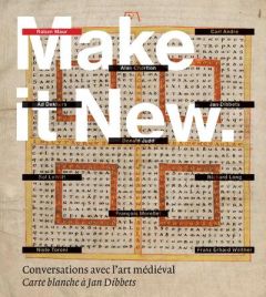 Make it new. Conversations avec l'art médiéval - Carte blanche à Jan Dibbets - Dibbets Jan - Verhagen Erik - Denoël Charlotte - E