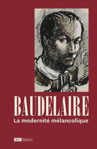 Baudelaire, la modernité mélancolique - Chatelain Jean-Marc - Engel Laurence