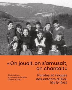 Paroles et images des enfants d'Izieu (1943-1944) - Boissard Stéphanie - Le Bail Loïc - Vidaud Dominiq
