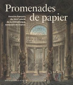 Promenades de papier. Dessins du XVIIIe siècle de la Bibliothèque nationale de France - Bell Esther - Chougnet Pauline - Grandin Sarah - L