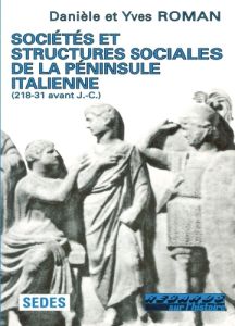 SOCIETES ET STRUCTURES SOCIALES DE LA PENINSULE ITALIENNE. 218-31 avant J-C - Roman Danièle - Roman Yves