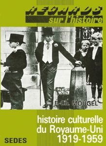 Histoire culturelle du Royaume-Uni. 1919-1959 - Mougel François-Charles
