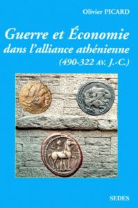 Guerre et économie dans l'alliance athénienne. 490-322 avant J.-C. - Picard Olivier