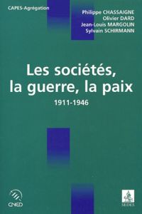 Les sociétés, la guerre, la paix (1911-1946) - Chassaigne Philippe - Dard Olivier - Margolin Jean