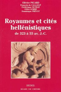 Royaumes et cités hellénistiques des années 323-55 avant J-C - Picard Olivier - Callataÿ François de - Duyrat Fré