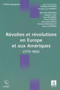 Révoltes et révolutions en Europe et aux Amériques (1773-1802). (1773-1802) - Bourdin Philippe - Chappey Jean-Luc