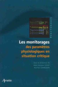 Les monitorages des paramètres physiologiques en situation critique - Lehot Jean-Jacques - Cannesson Maxime