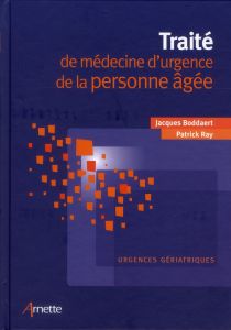 Traité de médecine d'urgence de la personne âgée. Urgences gériatriques - Boddaert Jacques - Ray Patrick