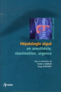Hépatologie aiguë en anesthésie, réanimation, urgence - Aubrun Frédéric - Duperret Serge