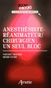 Anesthésistes-réanimateurs / chirurgiens : un seul bloc - Travers Vincent - Cuche Henri