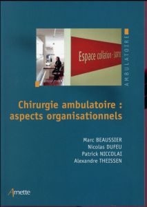 Chirurgie ambulatoire : aspects organisationnels - Beaussier Marc - Dufeu Nicolas - Niccolaï Patrick