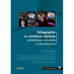 Echographie en anesthésie régionale périphérique, médullaire et périmédullaire. 3e Edition revue et - Eisenberg Eryk - Gaertner Elisabeth - Hadzic Admir
