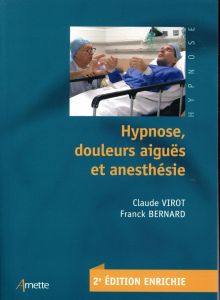Hypnose, douleurs aiguës et anesthésie. 2e édition revue et augmentée - Virot Claude - Bernard Franck