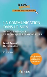 La communication dans le soin. Hypnose médicale et techniques relationnelles, 2e édition - Bernard Franck - Musellec Hervé
