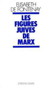 Les figures juives de Marx. Marx dans l'idéologie allemande - Fontenay Elisabeth de