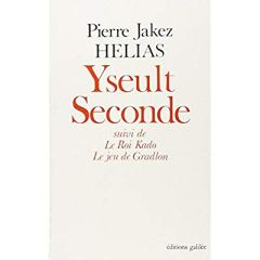 Théâtre /Pierre Jakez Hélias Tome 2 : Yseult seconde - Hélias Pierre-Jakez