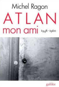 Atlan, mon ami, 1948-1960 - Ragon Michel