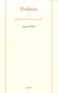 Prothèse. Tome 1, Hamilton, 1970 - Berchtesgaden, 1929 - Wills David - Malabou Catherine