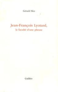 Jean-François Lyotard, la faculté d'une phrase - Sfez Gérald