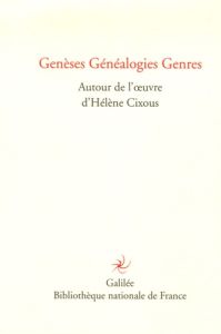 Genèses Généalogies Genres. Autour de l'oeuvre d'Hélène Cixous - Calle-Gruber Mireille - Germain Marie-Odile