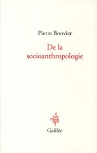 De la socioanthropologie - Bouvier Pierre