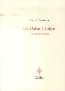 De Dakar à Tokyo. Carnets de voyage - Bouvier Pierre
