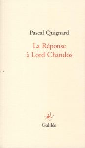 La Réponse à Lord Chandos - Quignard Pascal