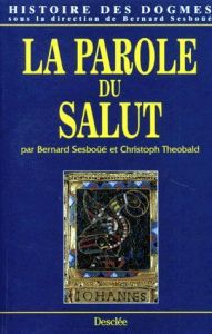 HISTOIRE DES DOGMES. Tome 4, La parole du salut - Sesboüé Bernard - Theobald Christoph