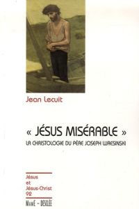 Jésus misérable. Introduction à la christologie du Père Joseph Wresinski - Lecuit Jean - Doré Joseph