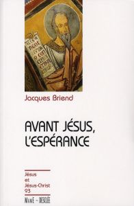 Avant Jésus, l'espérance - Briend Jacques