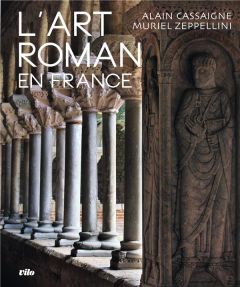 L'art roman en France - Cassaigne Alain - Zeppellini Muriel