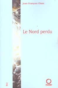 Le Nord perdu - Chaix Jean-François