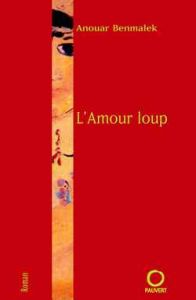 L'Amour loup - Benmalek Anouar