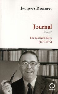 Journal Tome 4 : Rue des Saints-Pères (1970-1979) - Brenner Jacques