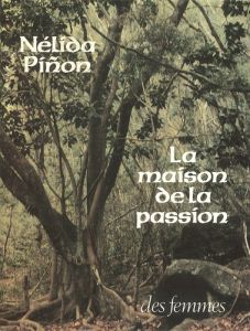 La maison de la passion - Piñon Nélida - Leibrich Geneviève