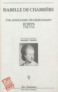 Écrits. 1788-1794, une aristocrate révolutionnaire - Charrière Isabelle de