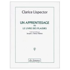 Un apprentissage ou Le livre des plaisirs - Lispector Clarice - Thiériot Jacques - Thiériot Te