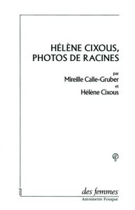 Hélène Cixous, photos de racines - Calle-Gruber Mireille - Cixous Hélène
