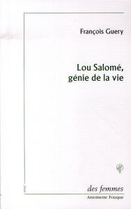 Lou Salomé, génie de la vie - Guery François