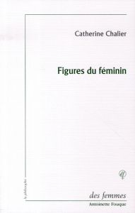 Figures du féminin. Lecture d'Emmanuel Levinas, Edition revue et augmentée - Chalier Catherine
