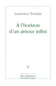 A l'horizon d'un amour infini - Zordan Laurence