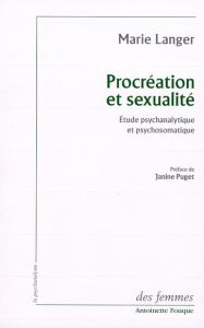 Procréation et sexualité. Etude psychanalytique et psychosomatique - Langer Marie - Puget Janine - Faugeras Danièle