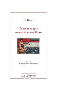 Poissons rouges et autres bêtes aussi féroces - Balaert Ella - Châteaureynaud Georges-Olivier