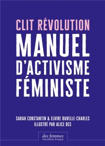 Clit Révolution. Manuel d'activisme féministe - Constantin Sarah - Duvelle-Charles Elvire - Des Al