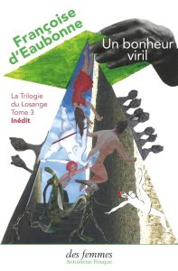 Un bonheur viril. La Trilogie du Losange - Tome III - Eaubonne Françoise d' - Thiébaut Elise